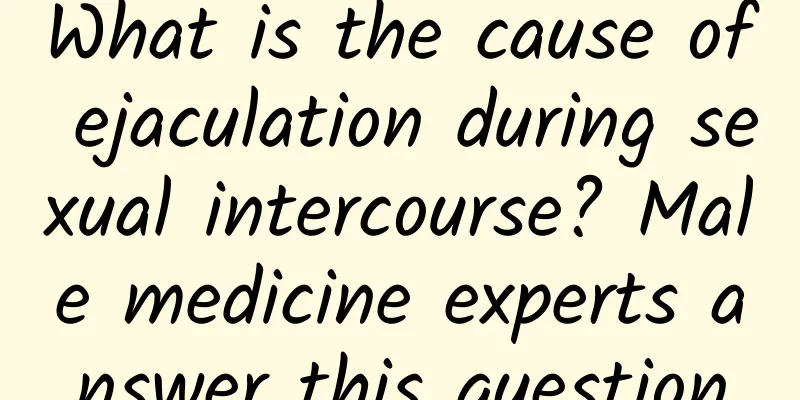 What is the cause of ejaculation during sexual intercourse? Male medicine experts answer this question