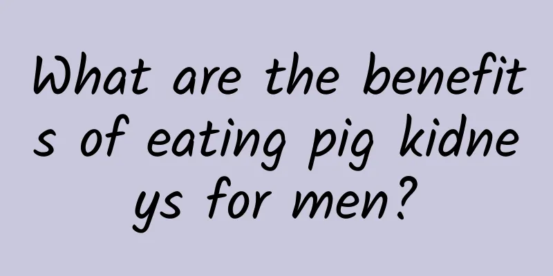 What are the benefits of eating pig kidneys for men?