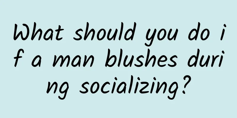 What should you do if a man blushes during socializing?