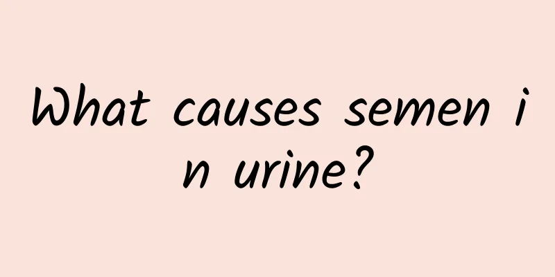What causes semen in urine?