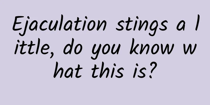 Ejaculation stings a little, do you know what this is?