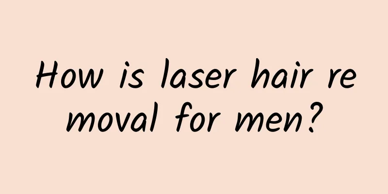 How is laser hair removal for men?