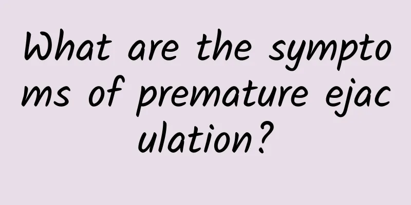 What are the symptoms of premature ejaculation?