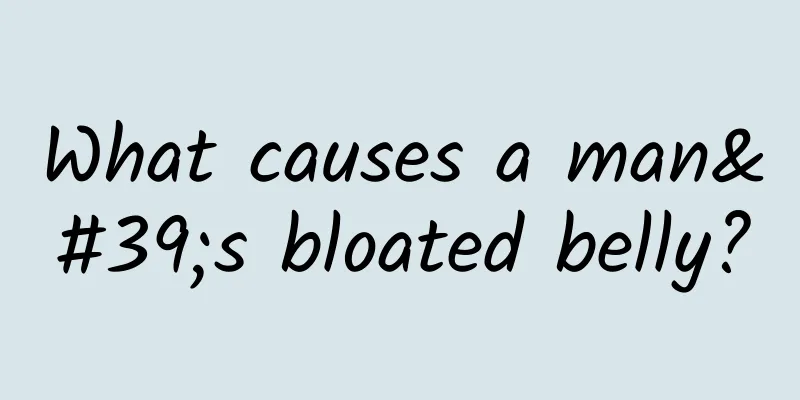 What causes a man's bloated belly?