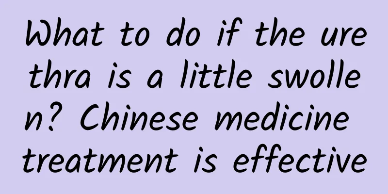 What to do if the urethra is a little swollen? Chinese medicine treatment is effective