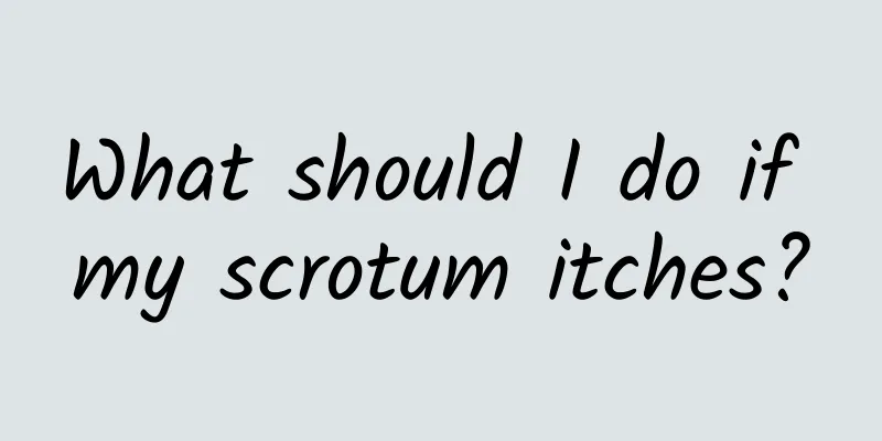 What should I do if my scrotum itches?