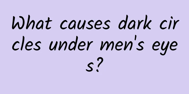 What causes dark circles under men's eyes?