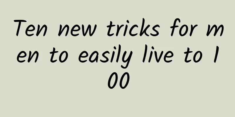 Ten new tricks for men to easily live to 100