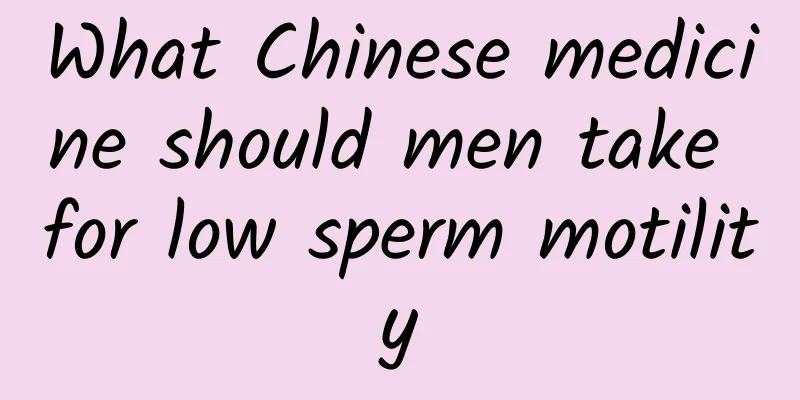 What Chinese medicine should men take for low sperm motility