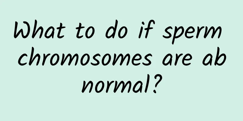 What to do if sperm chromosomes are abnormal?