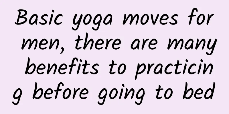 Basic yoga moves for men, there are many benefits to practicing before going to bed