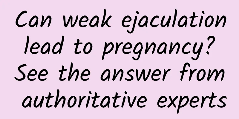 Can weak ejaculation lead to pregnancy? See the answer from authoritative experts