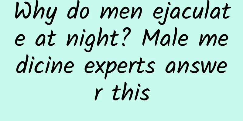 Why do men ejaculate at night? Male medicine experts answer this