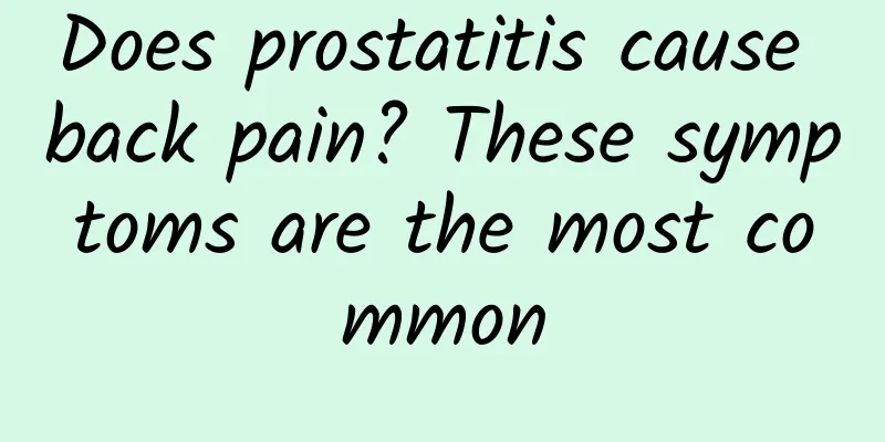 Does prostatitis cause back pain? These symptoms are the most common