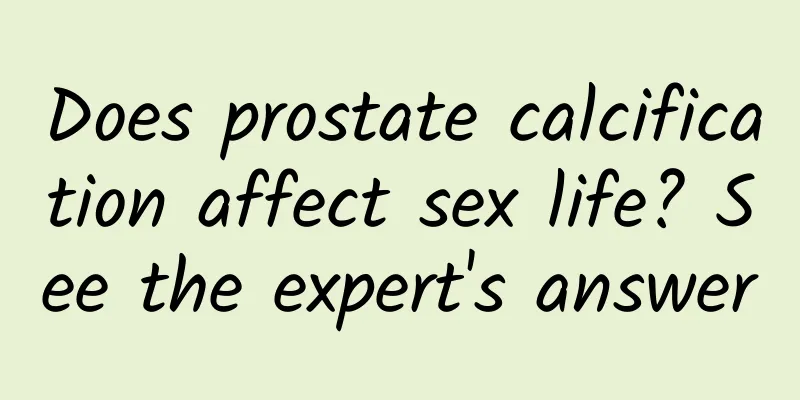 Does prostate calcification affect sex life? See the expert's answer