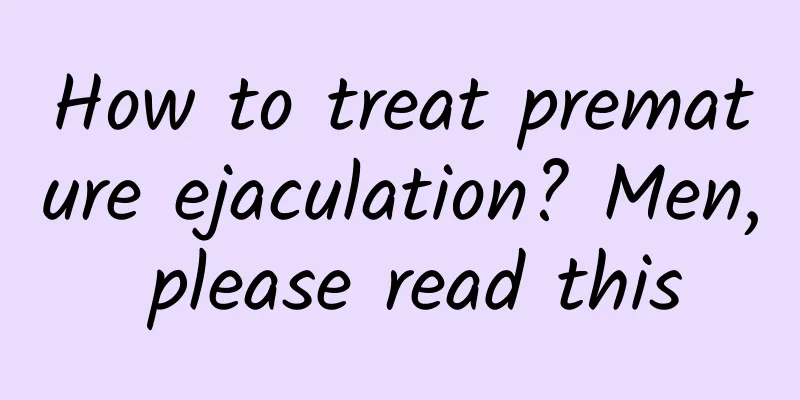 How to treat premature ejaculation? Men, please read this