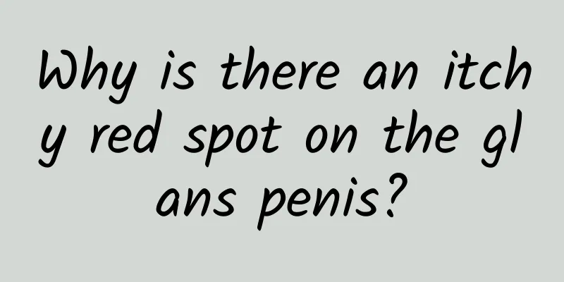 Why is there an itchy red spot on the glans penis?