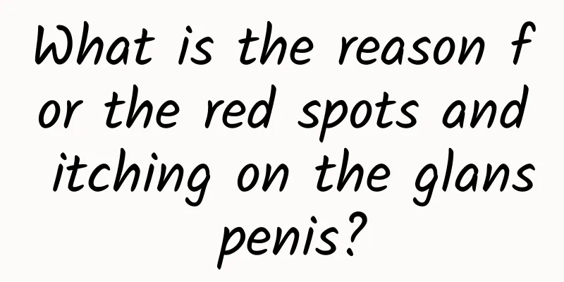 What is the reason for the red spots and itching on the glans penis?