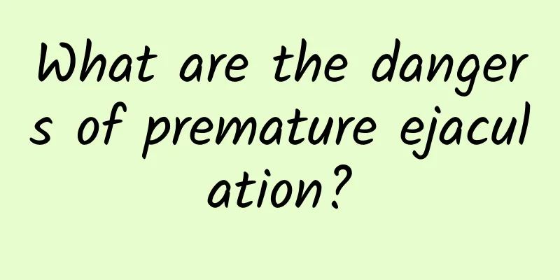 What are the dangers of premature ejaculation?