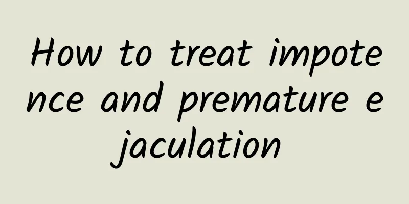 How to treat impotence and premature ejaculation