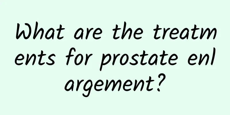 What are the treatments for prostate enlargement?