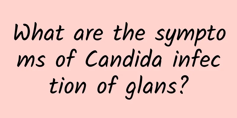 What are the symptoms of Candida infection of glans?
