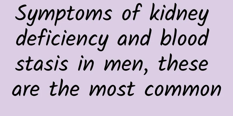 Symptoms of kidney deficiency and blood stasis in men, these are the most common