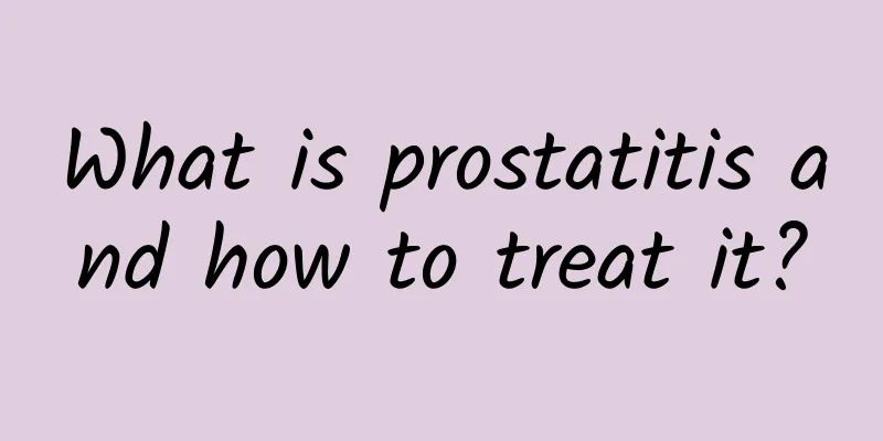 What is prostatitis and how to treat it?