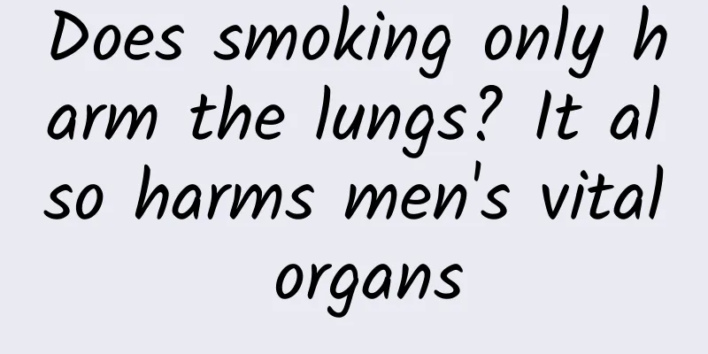 Does smoking only harm the lungs? It also harms men's vital organs