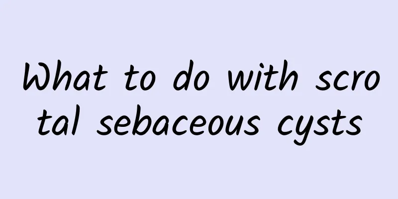 What to do with scrotal sebaceous cysts