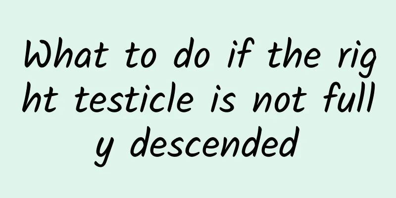 What to do if the right testicle is not fully descended