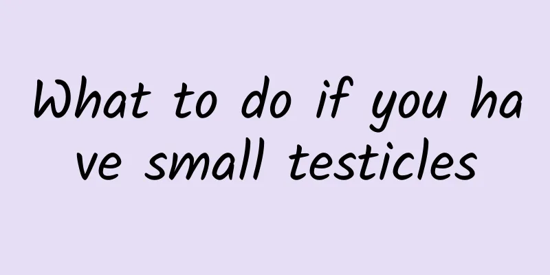 What to do if you have small testicles