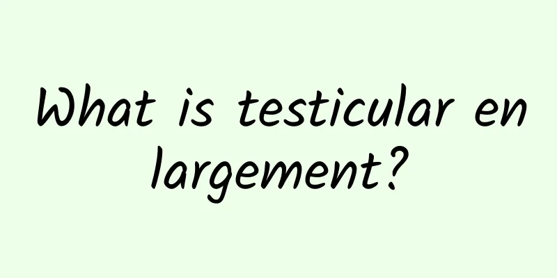 What is testicular enlargement?