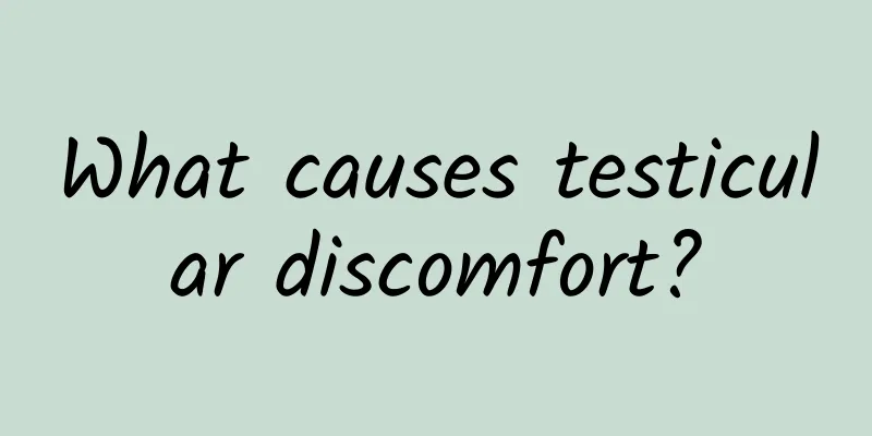 What causes testicular discomfort?