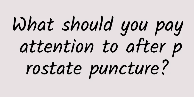 What should you pay attention to after prostate puncture?