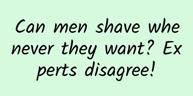 Can men shave whenever they want? Experts disagree!