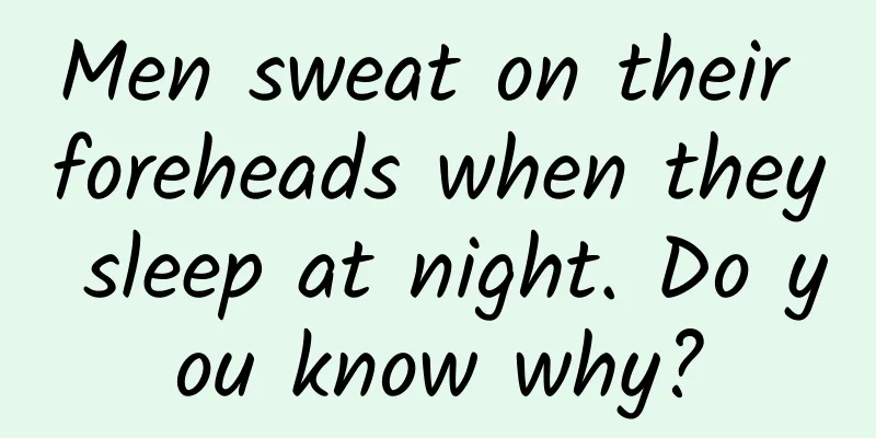Men sweat on their foreheads when they sleep at night. Do you know why?