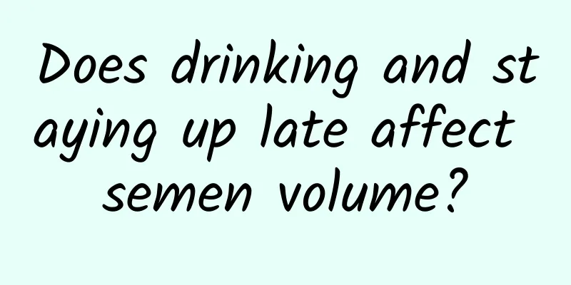 Does drinking and staying up late affect semen volume?