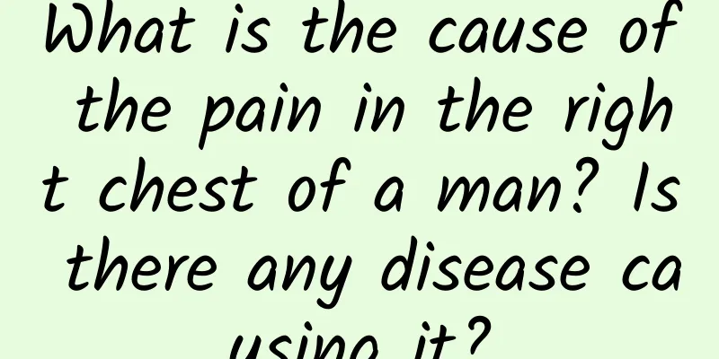 What is the cause of the pain in the right chest of a man? Is there any disease causing it?