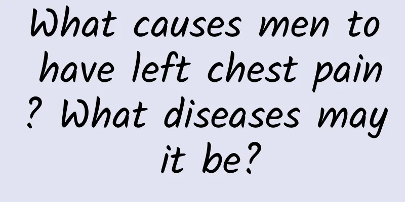 What causes men to have left chest pain? What diseases may it be?