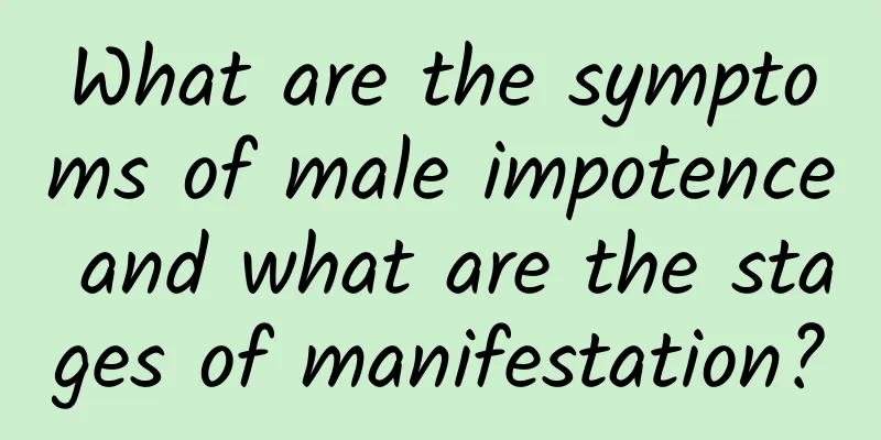 What are the symptoms of male impotence and what are the stages of manifestation?