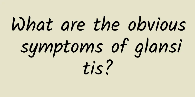 What are the obvious symptoms of glansitis?