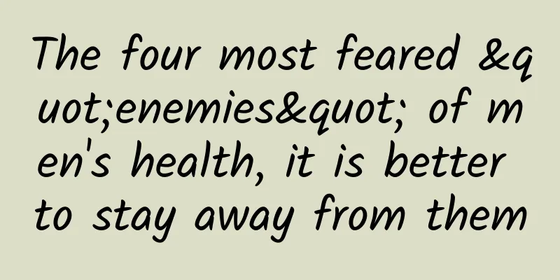 The four most feared "enemies" of men's health, it is better to stay away from them