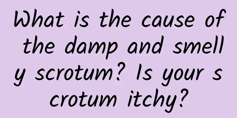 What is the cause of the damp and smelly scrotum? Is your scrotum itchy?