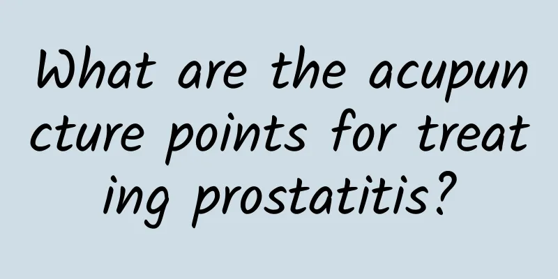 What are the acupuncture points for treating prostatitis?