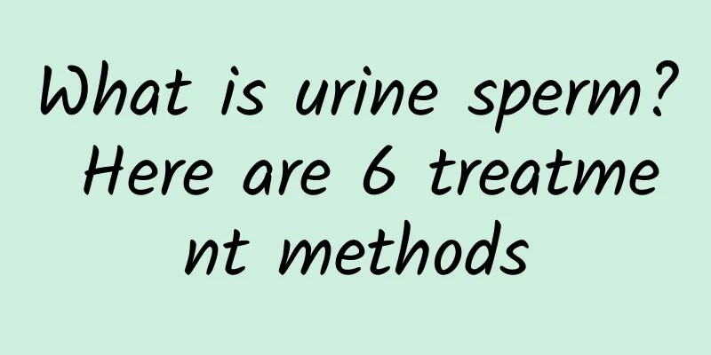 What is urine sperm? Here are 6 treatment methods