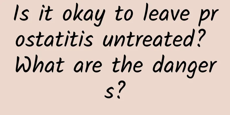 Is it okay to leave prostatitis untreated? What are the dangers?