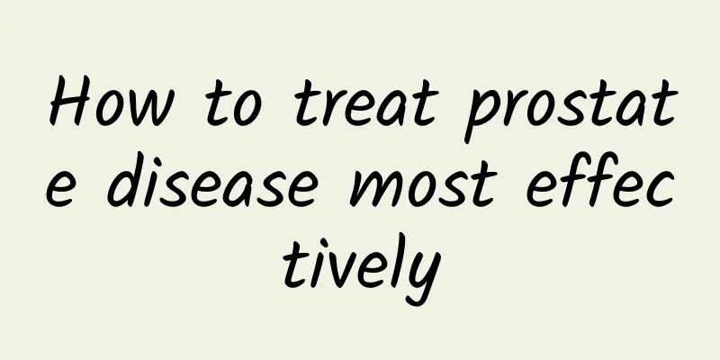 How to treat prostate disease most effectively