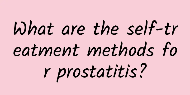 What are the self-treatment methods for prostatitis?