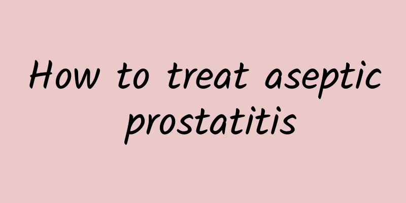 How to treat aseptic prostatitis